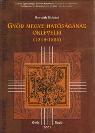 Horváth Richárd: Győr megye hatóságának oklevelei (1318-1525)